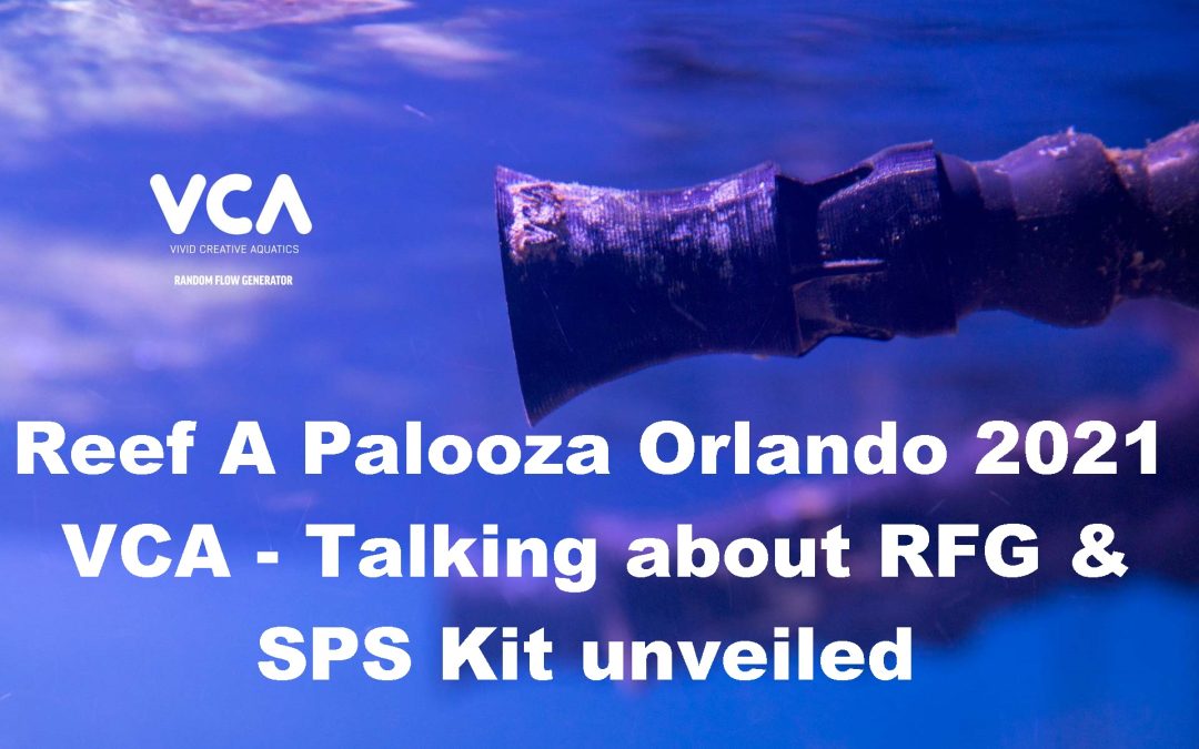 Reef A Palooza Orlando 2021 – VCA, learning about RFG and unveiling the SPS Kit