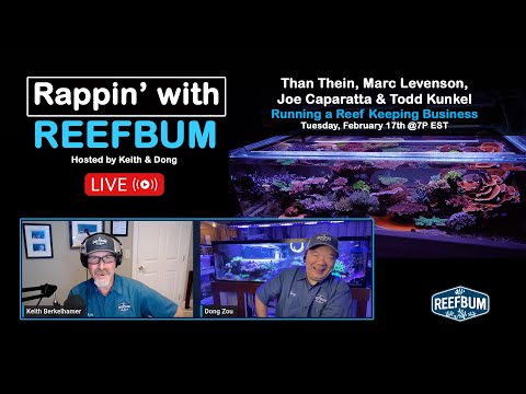 Rappin’ With ReefBum: Guests Than Thein, Marc Levenson, Joe Caparatta & Todd Kunkel; Biz of Reefing